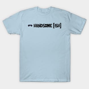 Hansome Ish T-Shirt